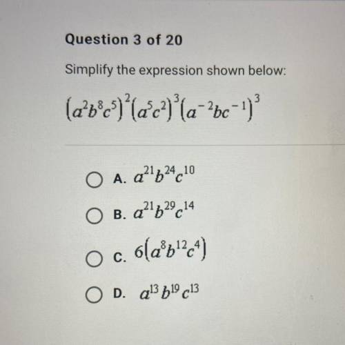 Simplify the expression shown below:

(a+b8c3)?(Qc?)'(a+bc-)
O A. a^21b^24c^10
O B. a^21b^29c^14
O