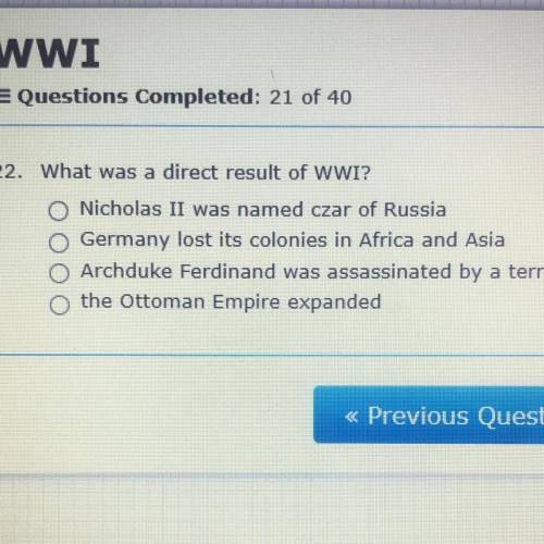 What was a direct result of WWI?

Nicholas II was named czar of Russia
Germany lost its colonies i