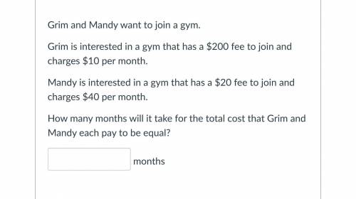 Grim and Mandy want to join a gym.

Grim is interested in a gym that has $200 fee to join and char