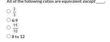 All of the following ratios are equivalent except _____. ⇅