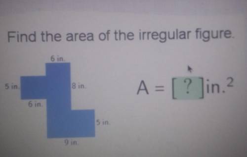 Find the area of the irregular figure. 6 in. 5 in. 8 in. A = [? ]in. 6 in. 5 in. 9 in.​