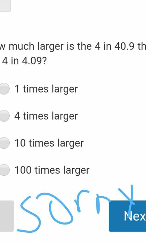 How much larger is the 4 in 40.9 than the 4 in 4.09? pls help!!​