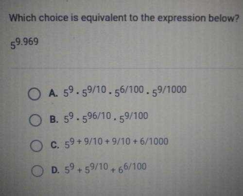 Which choice is equivalent to the expression below? 5^9.969​