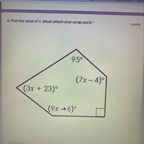 4. Find the value of x. (Must attach your scrap work) *

95°
(7x – 4)
(3x + 23)°
(9x -^6)°
