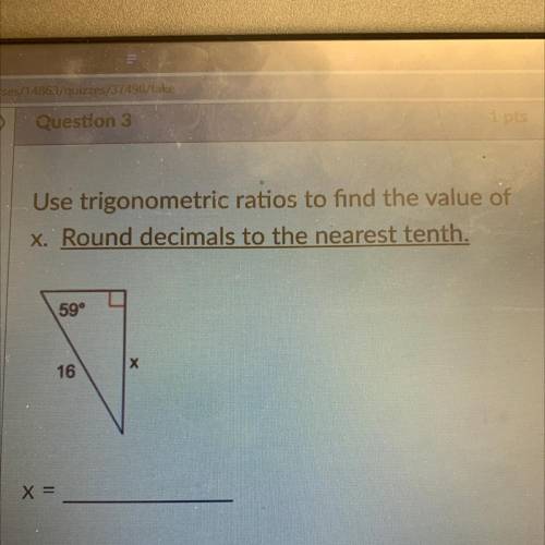 Use trigonometric ratios to find the value of

X. Round decimals to the nearest tenth.
59°
16