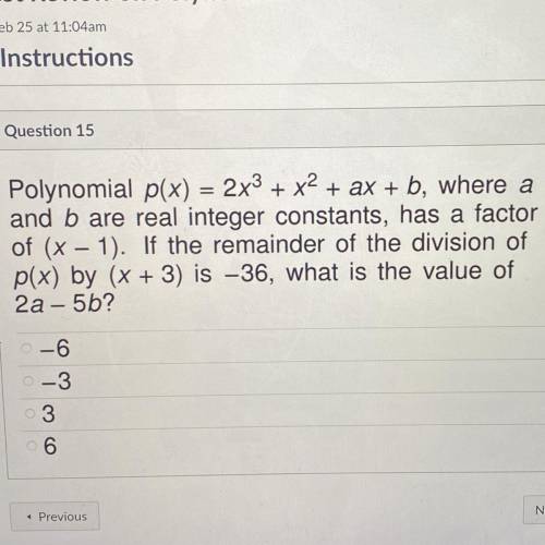 Polynomial p(x) = 2x3 + x2 + ax + b, where a

and b are real integer constants, has a factor
of (x