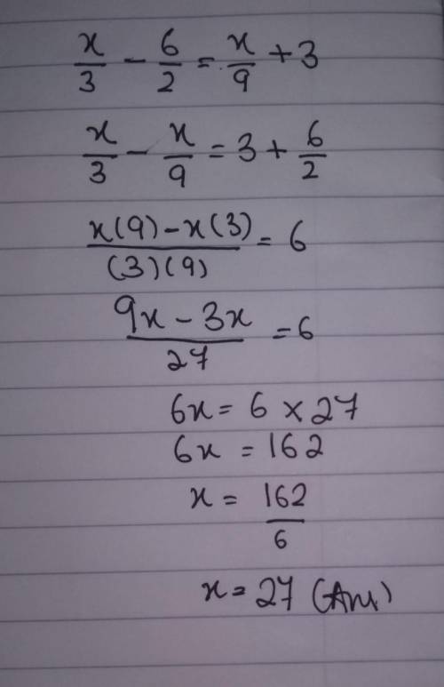 X/3-6/2=x/9+3
please help solve for x and show work!