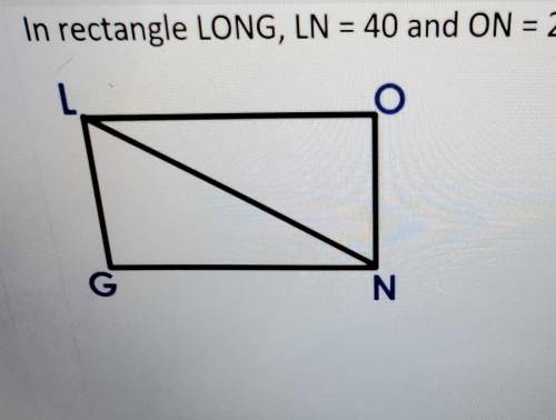 In rectangle LONG, LN = 40 and ON=24. Find LO.​