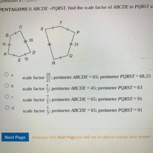 Pentagons

If ABCDE - PQRST, find the scale factor of ABCDE to PQRST and the perimeter of each pol