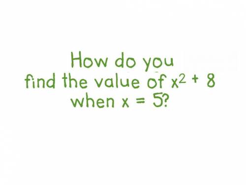 How do you find the value of x^2 + 8 when x = 5
