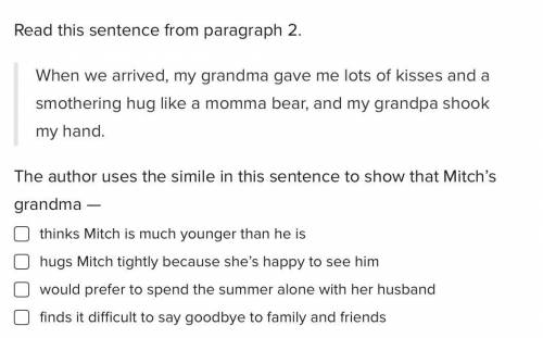 Read this sentence from paragraph 2.

When we arrived, my grandma gave me lots of kisses and a smo