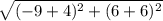 \sqrt{(-9+4)^2+(6+6)^2}