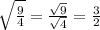 \sqrt{\frac{9}{4}}=\frac{\sqrt{9}}{\sqrt{4}}=\frac{3}{2}