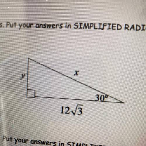 PLEASE HELP!!!

Using special right triangles, find the missing variables. Put your answers in sim