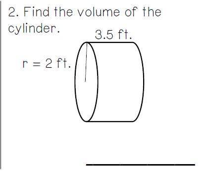 Please help

for number 2 one you find the volume of the cylinder and number 3 you find the volume