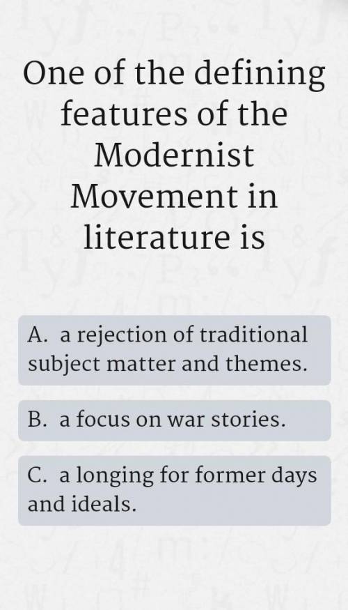 One of the defining features of the Modernist Movement in literature is A. a rejection of tradition