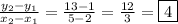 \frac{y_2-y_1}{x_2-x_1}=\frac{13-1}{5-2}=\frac{12}{3}=\boxed{4}