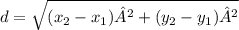 d= \sqrt{(x_2-x_1)²+(y_2-y_1)² }
