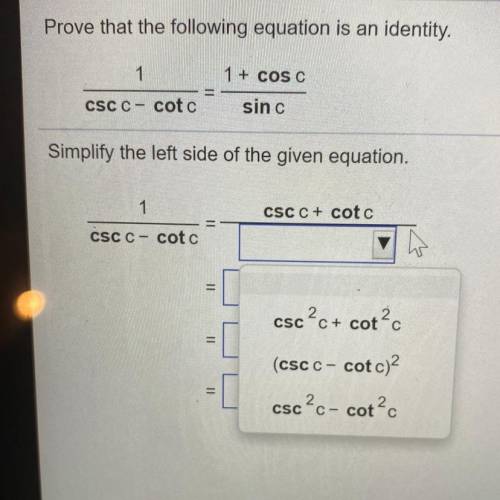 I need help figuring this trig identity problem out because the answer choices in each drop down ar