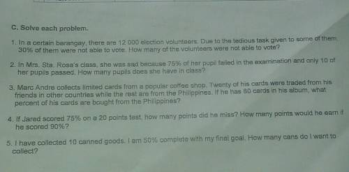 C. Solve each problem.

1. In a certain barangay, there are 12 000 election volunteers. Due to the