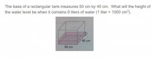 The base of a rectangular tank measures 50 cm by 40 cm. What will the height of the water level be