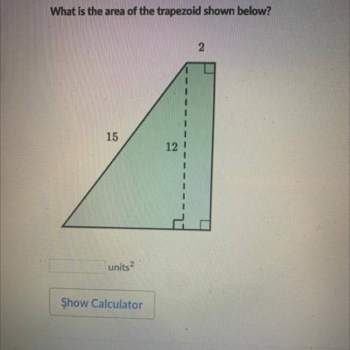 HELP FAST

What is the area of the trapezoid shown below?
2
15
12
units?