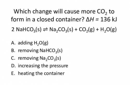 Which change will cause more CO2 to form in a closed container?​