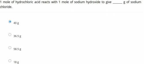 1 mole of hydrochloric acid reacts with 1 mole of sodium hydroxide to give _______ g of sodium chlo