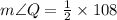 m\angle Q =\frac{1}{2} \times 108\degree