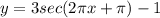 y=3sec(2\pi x+\pi )-1