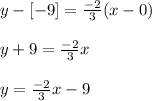 y -[-9]= \frac{-2}{3}(x - 0)\\\\y + 9 = \frac{-2}{3}x\\\\ y = \frac{-2}{3}x -9