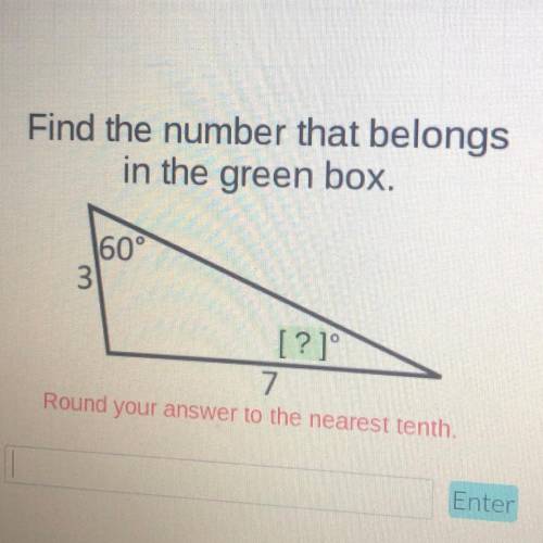 Find the number that belongs
in the green box.
Round your answer to the nearest tenth.