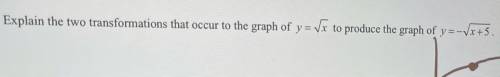 Help pls will mark brainliest! 
Explain the two transformations that occur to the graph of..