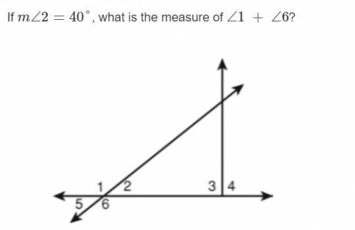 If m∠2=40°, what is the measure of ∠1 + ∠6?