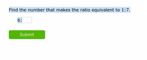 Find the number that makes the ratio equivalent to 1:7.
6:__