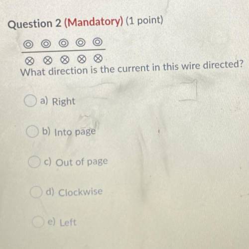 Question 2 (Mandatory) (1 point)

What direction is the current in this wire directed?
a) Right
b)
