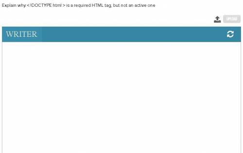 Explain why < !DOCTYPE html > is a required HTML tag, but not an active one