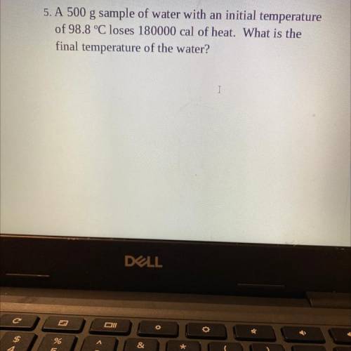 A 500 g sample of water with an initial temperature

of 98.8 °C loses 180000 cal of heat. What is