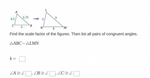 Find the scale factors of the figures.

Then list all pairs of congruent angles.
Pls help
