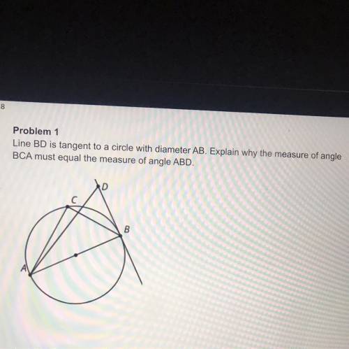 Line BD is tangent to a circle with diameter AB. Explain why the measure of angle BCA must equal th