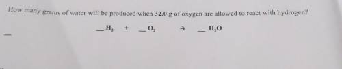 How many grams of water will be produced when 32.0 g of oxygen are allowed to react with hydrogen?