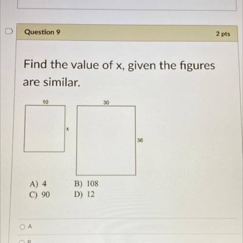 Find the value of x, given the figures

are similar.
10
30
36
A) 4
C) 90
B) 108
D) 12