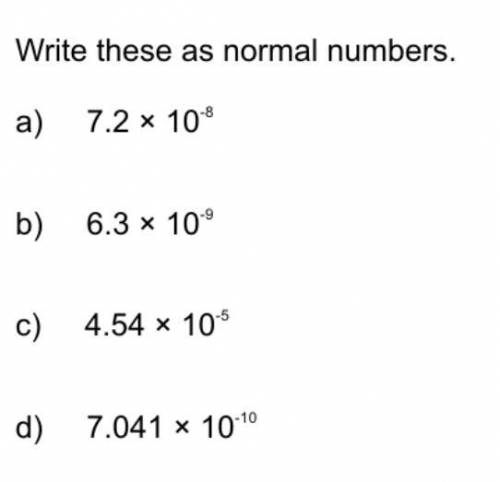 PLEASE HELP ASAP, PUT INTO NORMAL NUMBERS, STANDARD FORM?