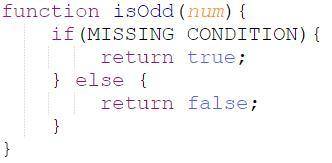 Which code segment results in true being returned if a number is odd? Replace MISSING CONDITION