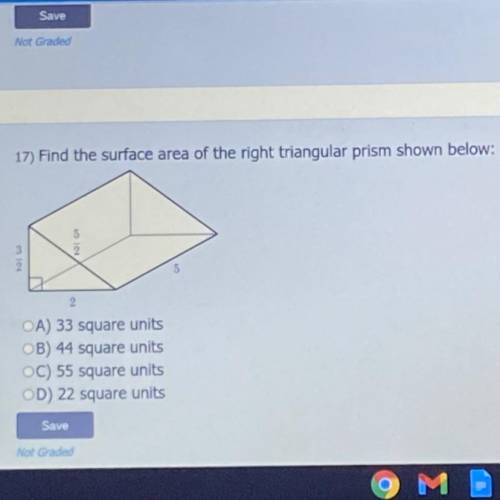 17) Find the surface area of the right triangular prism shown below:
5
2
5/2
3/2