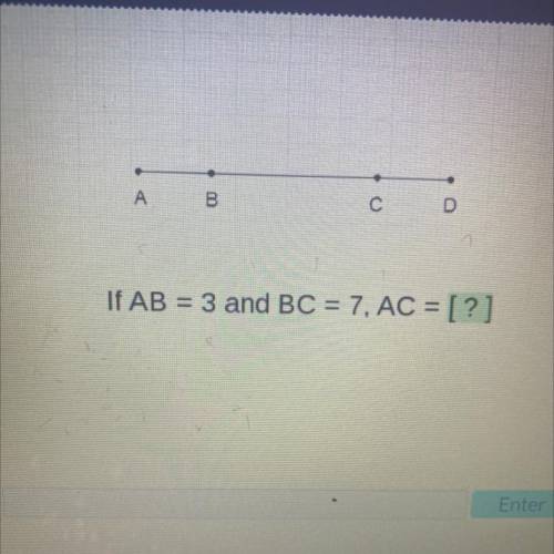 А
С
If AB = 3 and BC = 7, AC = [?]