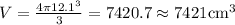 V=\frac{4\pi 12.1^3}{3}=7420.7\approx7421\mathrm{cm^3}