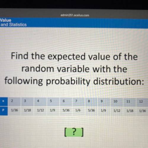 Find the expected value of the

random variable with the
following probability distribution:
X =
2