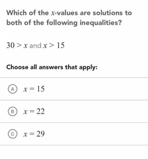Which of the x values are solutions both of the following inequality 30> x and x > 15