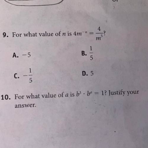 9. For what value of n is 4m^-n = 4/m^5?

10. For what value of a is b^3 • b^a=1? Justify your ans